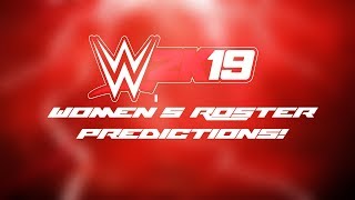 WWE 2K19 Womens Roster Predictions [upl. by Eelynnhoj]