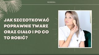 Jak szczotkować poprawnie twarz oraz ciało i po co to robić [upl. by Yllatan271]