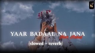 Yaar Badal Na Jana X Noor MahalLove Feeling Mashup Slowed  Reverb DJ Sultan  Best Lofi Version [upl. by Rafaela]