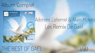 Adorons Leternel amp Alain Moloto  Les Remix De GAEL Vol1 THE BEST OF GAEL  Album Complet 2009 [upl. by Lerat]