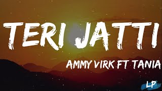 Teri Jatti  Lyrics  Ammy Virk feat Tania  Mani Longia  SYNC  B2gether Pros  Lyrical Punjab [upl. by Atteuqram586]