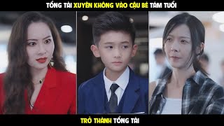 Trở Thành CEO  Tổng tài xuyên không vào cậu bé 8 tuổi [upl. by Woothen]