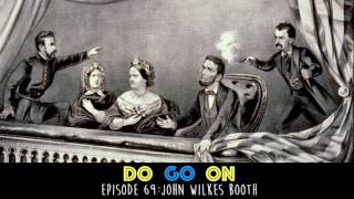 John Wilkes Booth  Do Go On Comedy Podcast ep 69 [upl. by Koosis]