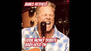 James Hetfield  Baby Hold On  Eddie Money Tribute ￼ [upl. by Ketty]