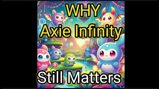 Why Axie Infinity Still Matters [upl. by Ahseetal]