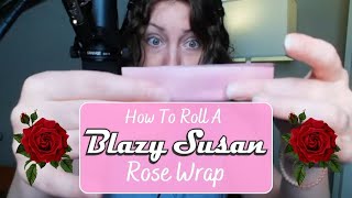 How to roll a BLAZY SUSAN rose wrap TUTORIAL [upl. by Nihsfa]