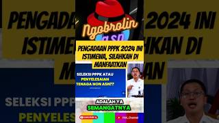 PENGADAAN PPPK 2024 INI BERBEDA SILAHKAN DIMANFAATKAN SEBAIK MUNGKIN shorts [upl. by Marcille]