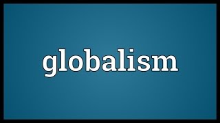 Globalism Meaning [upl. by Hafler]