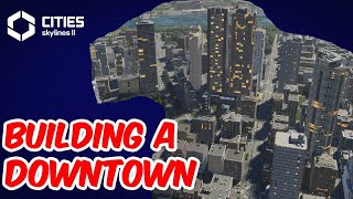 Cities Skylines 2 Building the Downtown High Density Buildings [upl. by Eiramave]