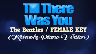 TILL THERE WAS YOU  The BeatlesFEMALE KEY KARAOKE PIANO VERSION [upl. by Adav963]