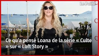 Ce qu’a pensé Loana de la série « Culte » sur « Loft Story » [upl. by Ottilie847]