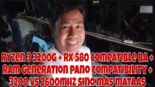 RYZEN 3 3200G  RX 580 COMPATIBLE BA RAM GENERATION PANO COMPATIBILITY 3200 VS 2600MHZ SINO MATAAS [upl. by Cadmarr]