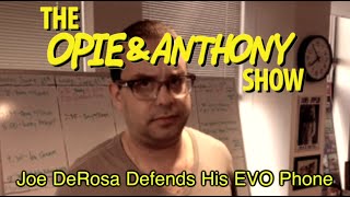 Opie amp Anthony Joe DeRosa Defends His EVO Phone 080310 [upl. by Hiltner]