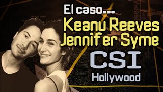 El caso Keanu Reeves amp Jennifer Syme  CSI Hollywood [upl. by Gabriella52]