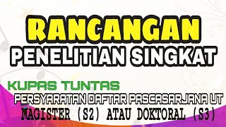 BAHAS TUNTAS RANCANGAN PENELITIAN SINGKAT SEBAGAI PERSYARATAN DAFTAR S2 dan S3 UT [upl. by Conias]