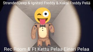 StrandedDeep amp Ignited Freddy amp Kaksi Freddy Peliä  Rec Room amp Ft Kettu Pelaa Einari Pelaa [upl. by Mayce]