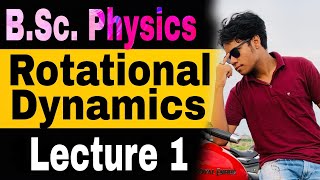 L1 Rotational Dynamics 1st year Bsc Physics  semester 1  Legendary Physics [upl. by Suired390]