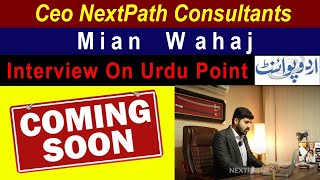 CEO NextPath Consultants quotMian Wahajquot Interview Coming Soon on Urdu Point  Dekhna Mat bhuliye Ga [upl. by Laiceps]