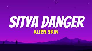 Sitya Danger  Alien Skin Lyrics [upl. by Jordans]