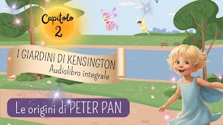 Audiolibro  CAPITOLO 2  Le origini di PETER PAN I giardini di Kensington  Favole per Bambini [upl. by Buonomo]