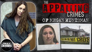 The Appalling Crimes Of Megan Huntsman [upl. by Eenet300]