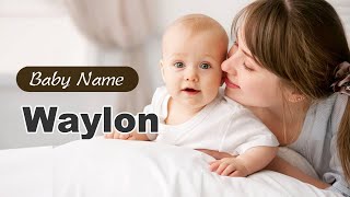 Waylon  Boy Baby Name Meaning Origin and Popularity 2023 [upl. by Jermain]