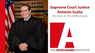 Supreme Court Justice Antonin Scalia on his view on the Netherlands  The John Adams Institute [upl. by Grath155]