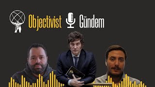 Objectivist Gündem 5  Javier Mileinin Yükselişi [upl. by Nabala]