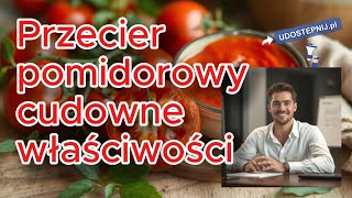 Przecier pomidorowy cudowne właściwości zdrowotne Udostepnijpl Zdrowie [upl. by Drarehs]