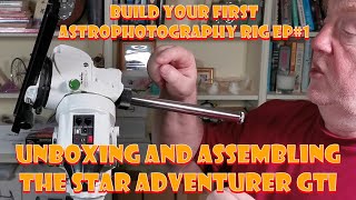 Build Your First Astrophotgraphy Rig Ep1  Unboxing And Assembling The Star Adventurer GTI [upl. by Leora]