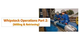 Whipstock Operations Part 2 Milling and Retrieving [upl. by Teillo]