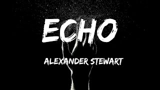 Alexander Stewart  Echo With Lyrics [upl. by Anovahs364]