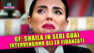 Grande Fratello Shaila In Seri Guai Intervengono Gli Ex Fidanzati [upl. by Ellednahs]