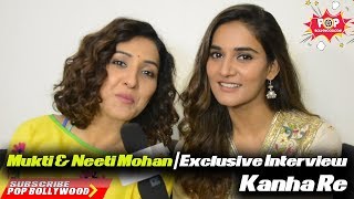 Mukti amp Neeti Mohan  Exclusive Interview  Kanha Re [upl. by Cleon]