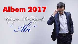 Uzeyir Mehdizade  Abi  2017 ALBOM   Hit [upl. by Retluoc484]