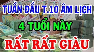 Bí Mật 4 Con Giáp Trời Ban Đại Lộc Giàu Bất Thình Lình Tiền Vàng Ồ Ạt Đổ Về TUẦN ĐẦU T10 ÂM LỊCH [upl. by Farmelo604]