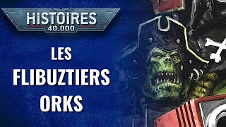 W40K LORE  LES FLIBUZTIERS ORKS  Planet Wargame [upl. by Annoyed165]