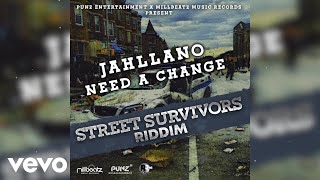 Jahllano  Need a Change Street Survivors Riddim [upl. by Naiviv883]