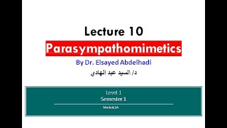 Lecture 10  Parasympthomimetics  Dr Elsayed Abdelhadi  2023  2024 [upl. by Choo]