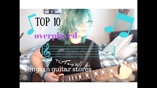 Top 10 songs OVERPLAYED in guitar Stores [upl. by Tallula]