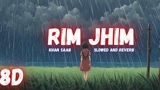 Rim Jhim  Slowed and reverb  KHAN SAAB  8D [upl. by Ahsoek]