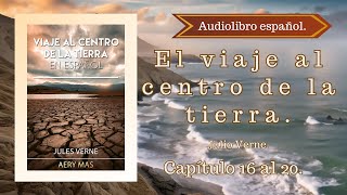 El Viaje Al Centro De La Tierra Julio Verne Capítulo 16 al 20 Audiolibro español [upl. by Tanny]