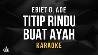 Ebiet G Ade  Titip Rindu Buat Ayah Karaoke [upl. by Vincenty435]