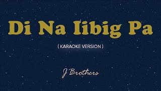 Di Na Iibig Pa Karaoke by Songbook  J Brothers [upl. by Fulmer322]