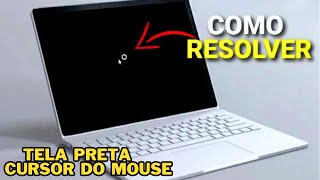 Como resolver Tela preta com cursor do mouse no Windows [upl. by Brenn20]