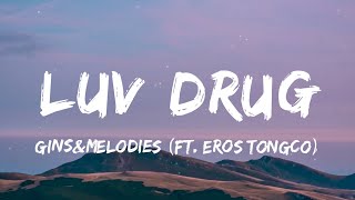 ginsampmelodies  LUV DRUG Lyrics ft Eros Tongco  quotpinaikot nilaro pinaalisquot [upl. by Enicnarf]