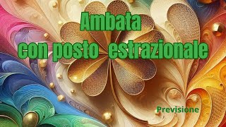 AMBATA CON POSTO ESTRAZIONALE  Previsione [upl. by Euqinay]