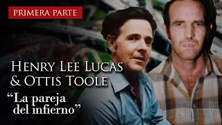 HENRY LEE LUCAS Y OTTIS TOOLE  quotLA PAREJA DEL INFIERNOquot PRIMERA PARTE [upl. by Ailecra492]