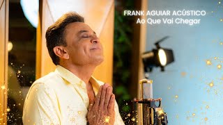 Frank Aguiar Acústico  Ao Que Vai Chegar [upl. by Yziar]