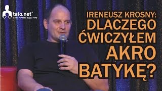 Ireneusz Krosny  dlaczego ćwiczyłem akrobatykę [upl. by Nnaesor]